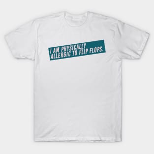 I Am Physically Allergic to Flip Flops High Fashion Quote T-Shirt